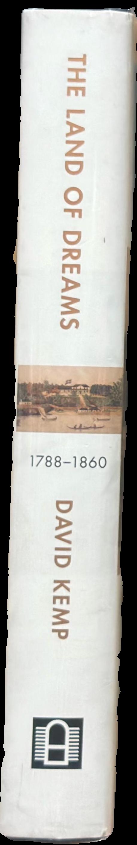 The land of dreams : how Australians won their freedom, 1788-1860 live spine