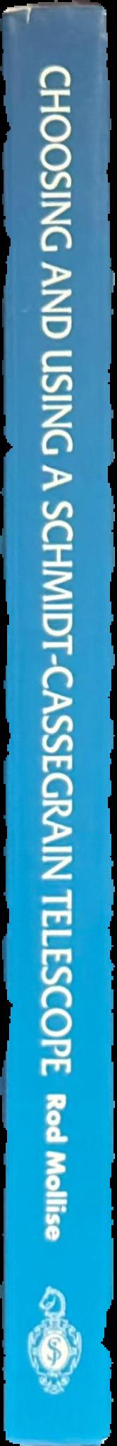 Choosing and using a Schmidt-Cassegrain telescope : a guide to commercial SCTs and Maksutovs live spine