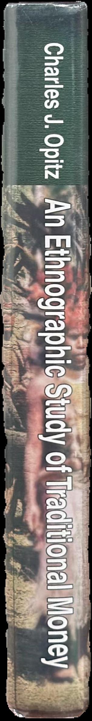 Ethnographic study of traditional money : a definition of money and descriptions of traditional money / Charles J. Opitz live spine
