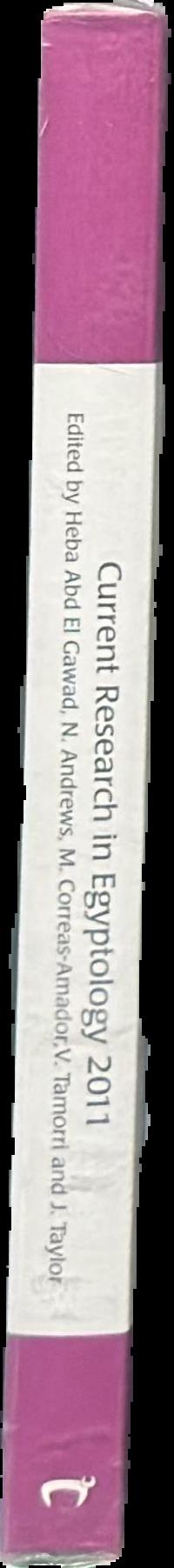 Current Research in Egyptology 2011 : proceedings of the Twelfth Annual Symposium which took place at Durham University, United Kingdom, March 2011 live spine
