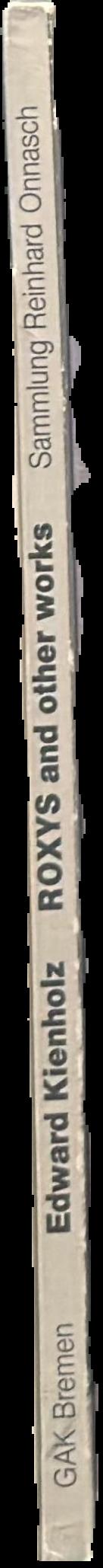 ROXYS and other works : aus der Sammlung Reinhard Onnasch = from the Reinhard Onnasch collection live spine