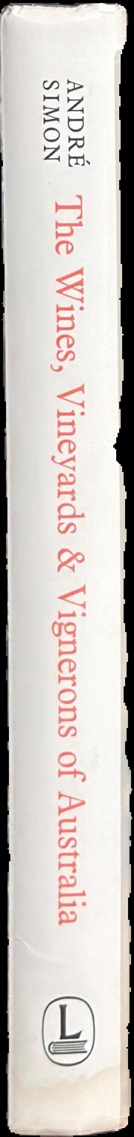 The wines, vineyards and vignerons of Australia / André Simon live spine