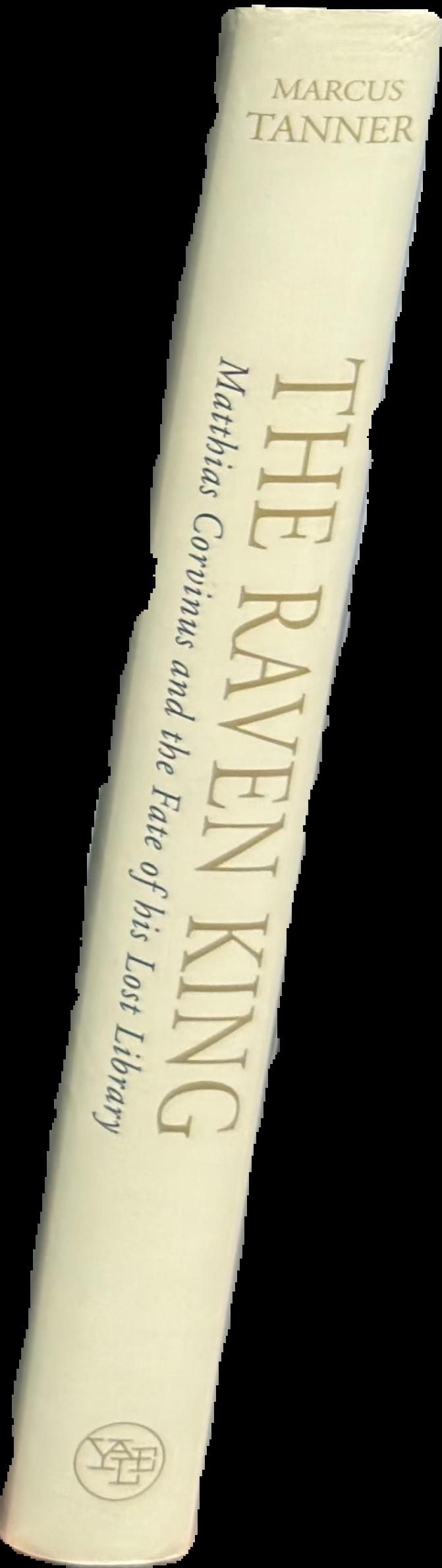 The raven king : Matthias Corvinus and the fate of his lost library live spine