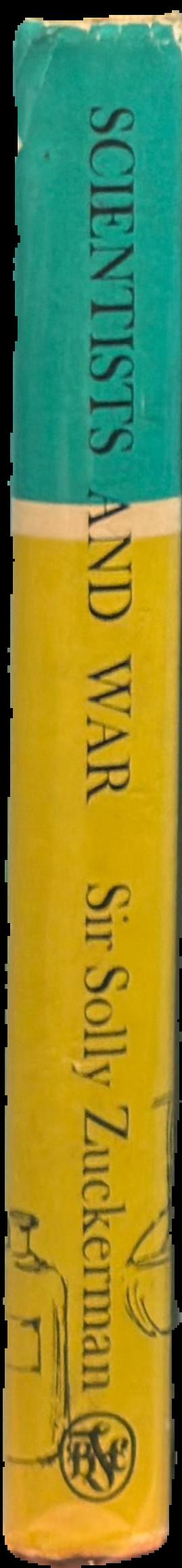 Scientists and war : the impact of science on military and civil affairs / Sir Solly Zuckerman live spine