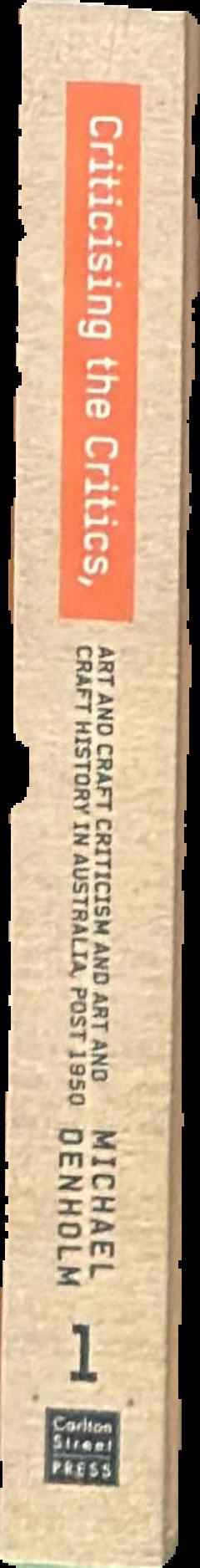 Criticising the critics : art and craft criticism and art and craft history in Australia, post 1950 : part 1 live spine