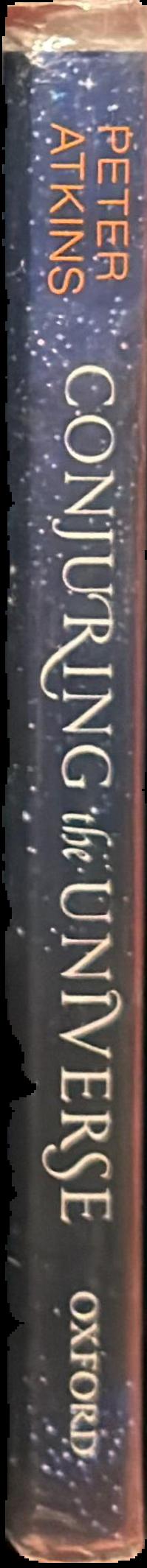 Conjuring the universe : the origins of the laws of nature / Peter Atkins live spine