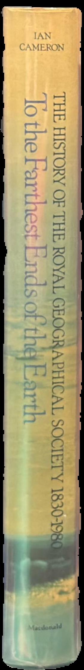 To the farthest ends of the Earth : the history of the Royal Geographical Society 1830-1980 live spine