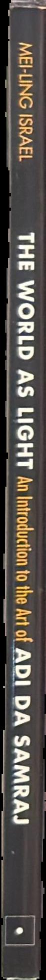 The world as light : an introduction to the art of Adi Da Samraj live spine