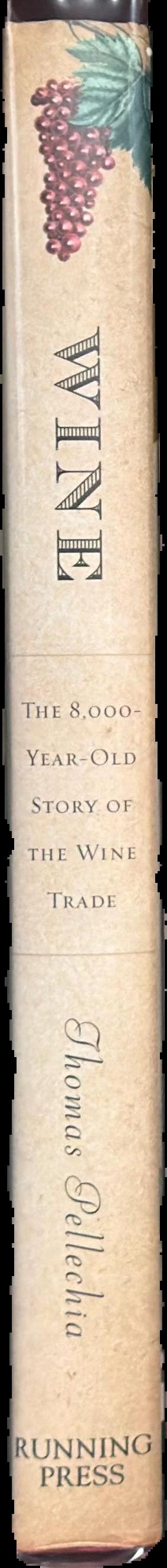 Wine : the 8,000-year-old story of the wine trade / Thomas Pellechia live spine