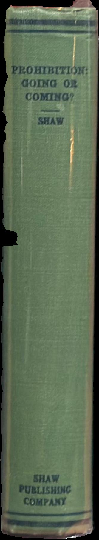 Prohibition : coming or going? The Eighteenth Amendment and the Volstead Act : facts versus fallacies and suggestions for the future live spine