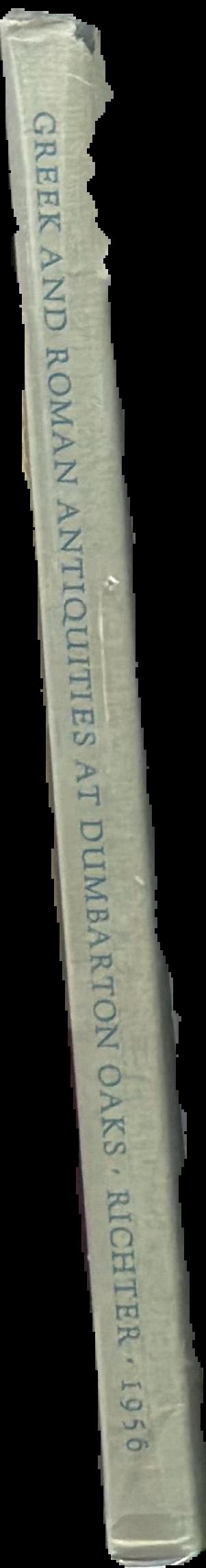 Catalogue of Greek and Roman antiquities in the Dumbarton Oaks collection / by Gisela M. A. Richter live spine