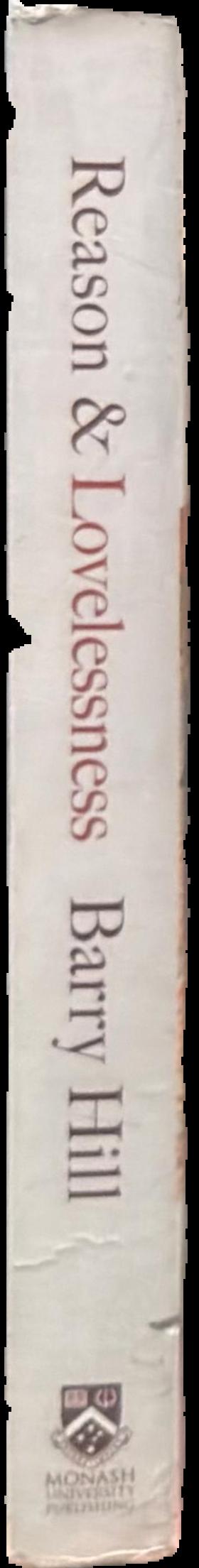 Reason & lovelessness : essays, encounters, reviews 1980-2017 live spine