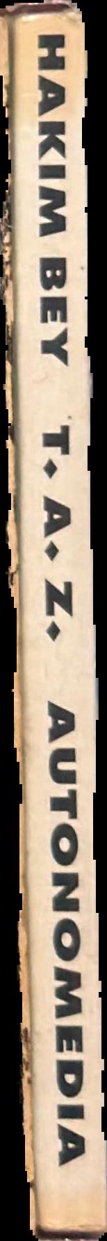 T. A. Z. : the temporary autonomous zone, ontological anarchy, poetic terrorism / Hakim Bey live spine