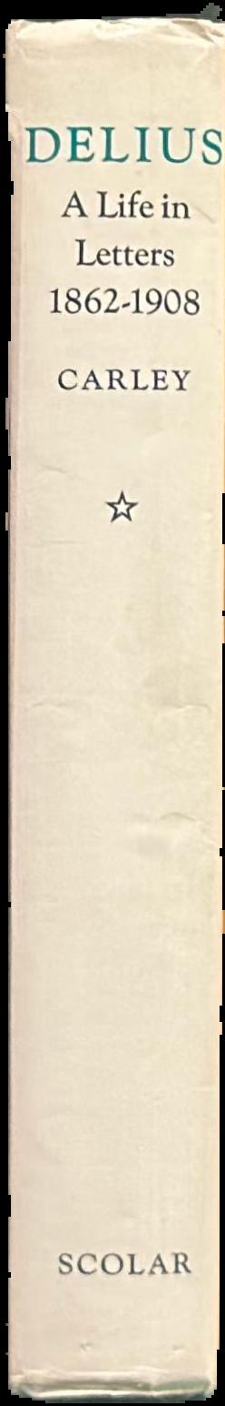 Delius : a life in letters : I 1862-1908 live spine