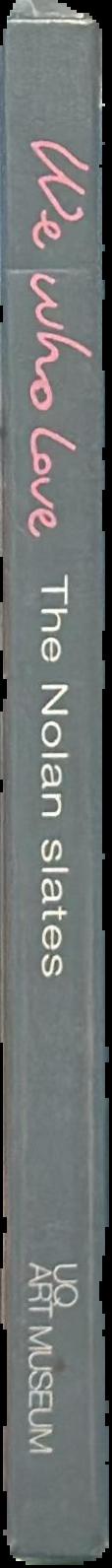 We who love : the Nolan slates / Chris McAuliffe ; [essay by Nancy Underhill ; foreword by Campbell Gray] live spine