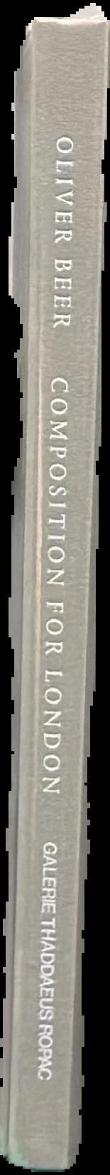 Oliver Beer : composition for London / edited by Oona Doyle, texts by Ben Eastham, Martin Germann live spine