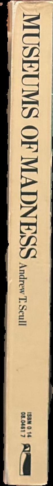 Museums of madness : the social organizationof insanity in Nineteenth-Century England / Andrew T. Scull live spine