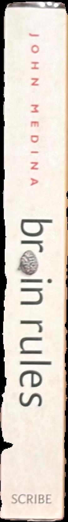Brain rules : 12 principles for surviving and thriving at work, home, and school live spine