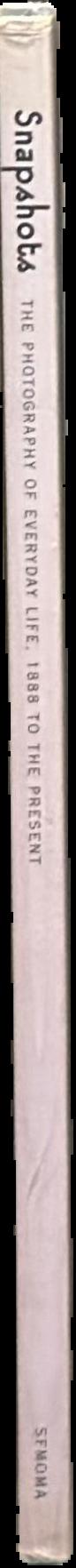 Snapshots : the photography of everyday life, 1888 to the present live spine