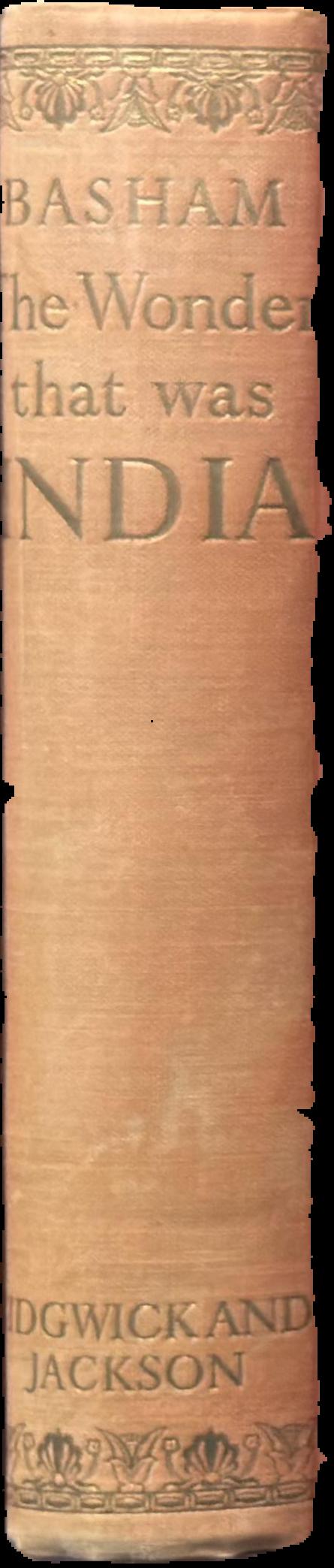 The wonder that was India : a survey of the culture of the Indian sub-continent before the coming of the Muslims / by A. L. Basham live spine