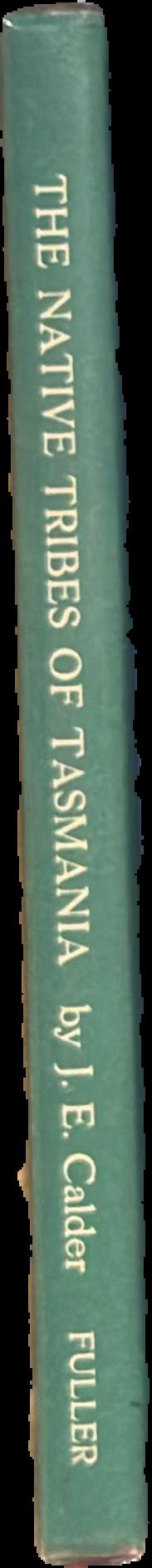 Some account of the wars, extirpation, habits etc. of the native tribes, of Tasmania /​ by J. E. Calder live spine