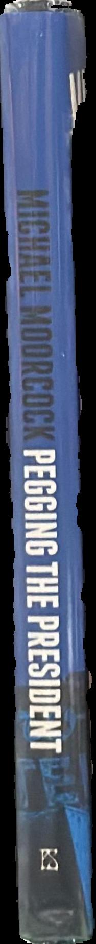 Pegging the president : a new Jerry Cornelius adventure live spine