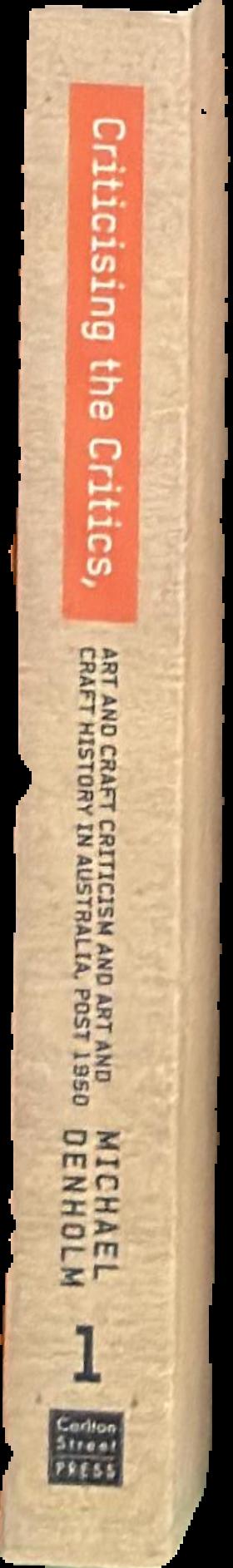 Criticising the critics : art and craft criticism and art and craft history in Australia, post 1950 : part 1 live spine