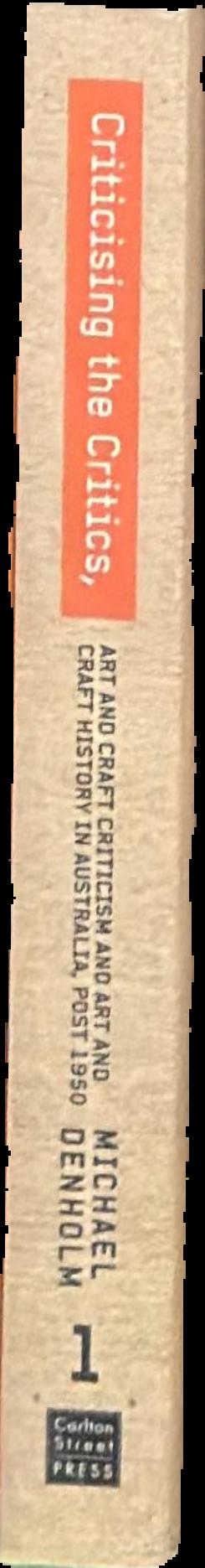 Criticising the critics : art and craft criticism and art and craft history in Australia, post 1950 : part 1 live spine