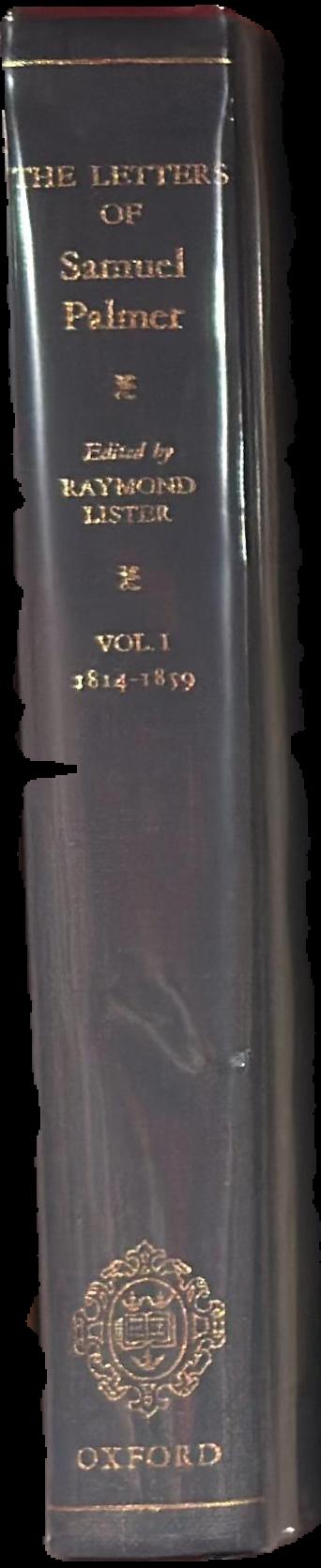 The letters of Samuel Palmer : volume 1 1814–1859 / edited by Raymond Lister live spine