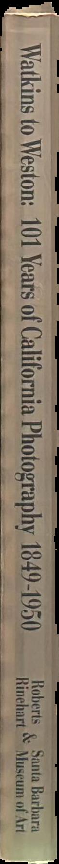 Watkins to Weston : 101 years of California photography 1849–1950 live spine