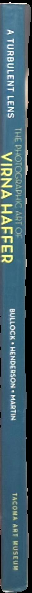 A turbulent lens : the photographic art of Virna Haffer : Margaret E. Bullock ; Christina S. Henderson ; David F. Martin live spine