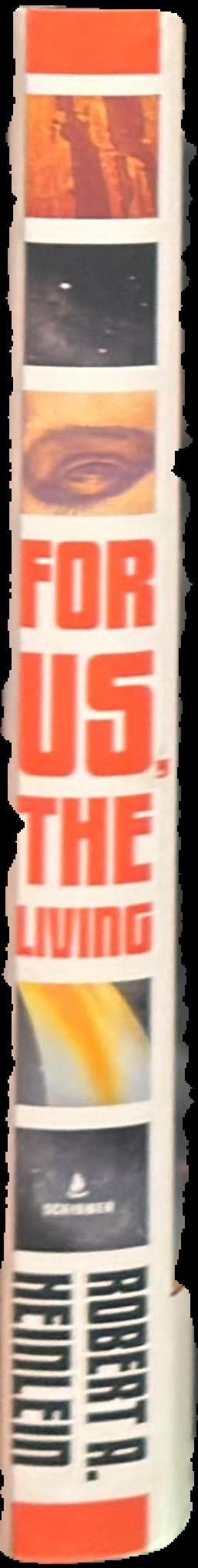For us, the living : a comedy of customs / by Robert A. Heinlein ; with an introduction by Spider Robinson ; and an afterword by Robert James, PH.D. live spine