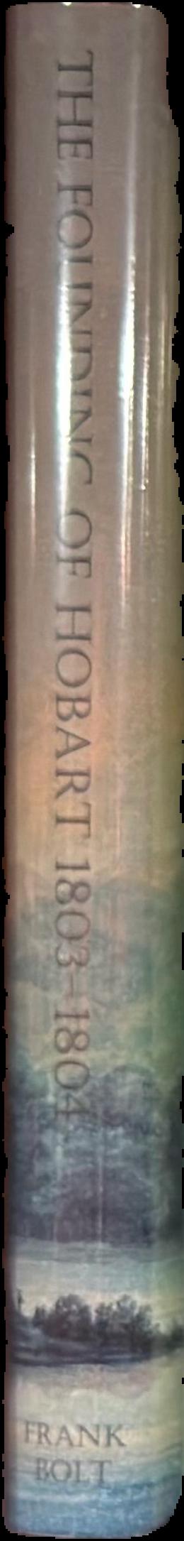 The founding of Hobart : a diary recounting the events on the Derwent 1803-1804 live spine