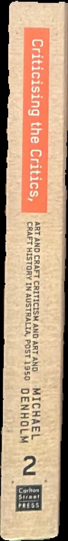 Criticising the critics : art and craft criticism and art and craft history in Australia, post 1950 : part 2 live spine