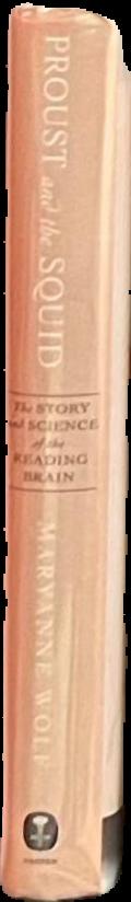 Proust and the squid : the story and science of the reading brain / Maryanne Wolf ; illustrations by Catherine Stoodley live spine