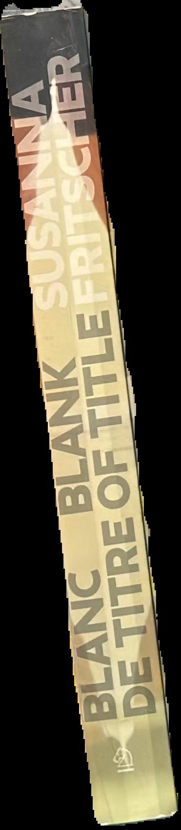 Blanc de titre = blank of title : the art of Susanna Fritscher live spine