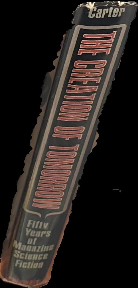 The creation of tomorrow : fifty years of magazine science fiction / Paul A. Carter live spine