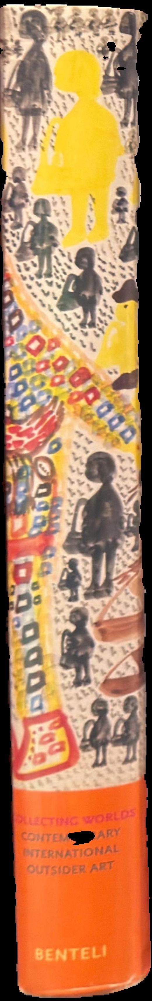 Collecting worlds : contemporary international outsider art, the Korine and Max E. Ammann Collection live spine