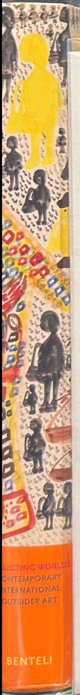 Collecting worlds : contemporary international outsider art, the Korine and Max E. Ammann Collection live spine