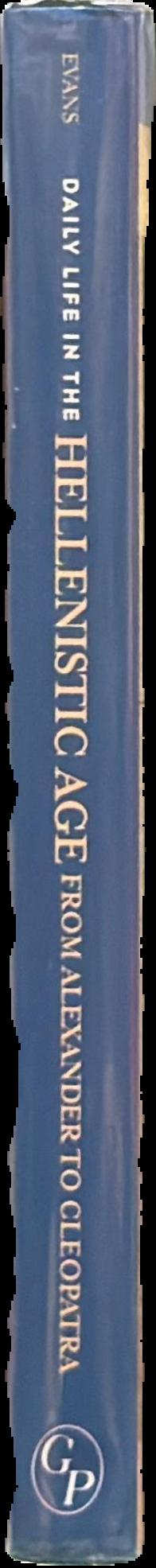 Daily life in the Hellenistic age : from Alexander to Cleopatra live spine