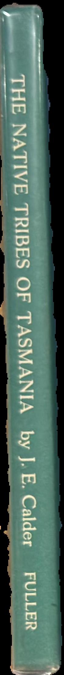 Some account of the wars, extirpation, habits etc. of the native tribes, of Tasmania /​ by J. E. Calder live spine