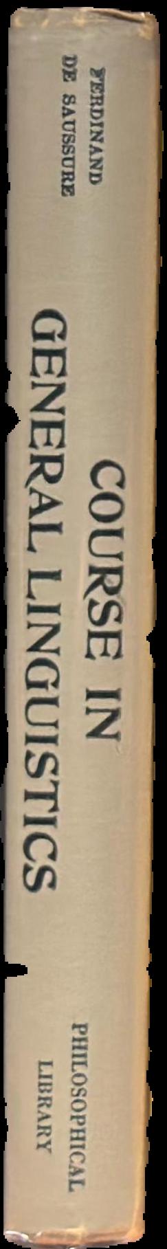 Course in general linguistics / Ferdinand de Sassure ; edited by Charles Bally and Albert Sechehaye ; in collaboration with Albert Reidlinger; translated from the French by Wade Baskin live spine