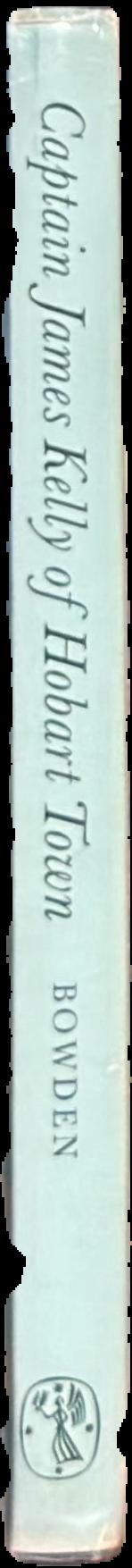Captain James Kelly of Hobart Town / K. M. Bowden live spine