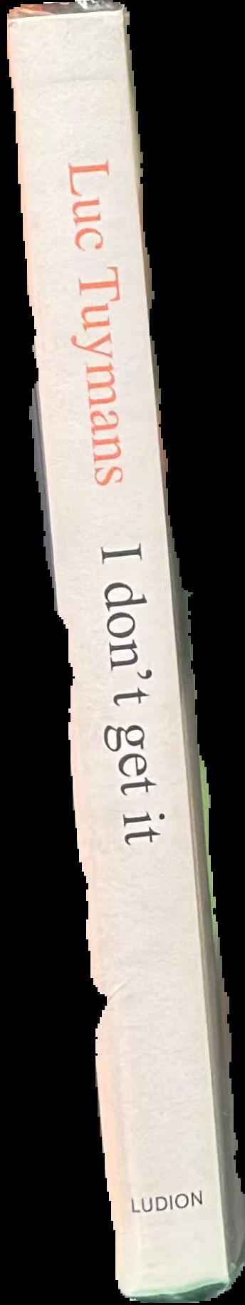 Luc Tuymans : I don't get it live spine