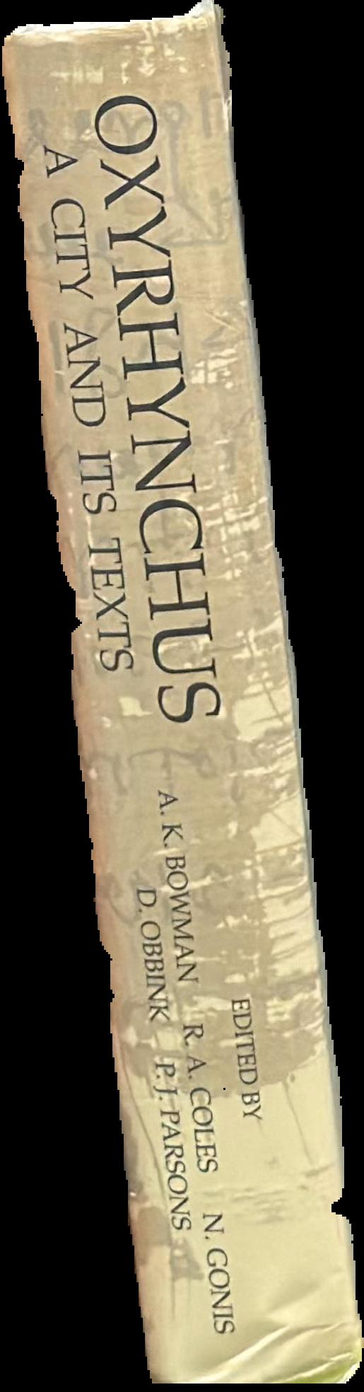 Oxyrhynchus : a city and its texts / edited by Alan K. Bowman, R. A. Coles, N. Gonis, D. Obbink, P. J. Parsons live spine