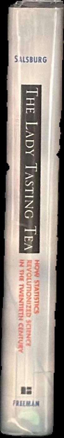 The lady tasting tea : how statistics revolutionized science in the Twentieth Century / David Salsburg live spine