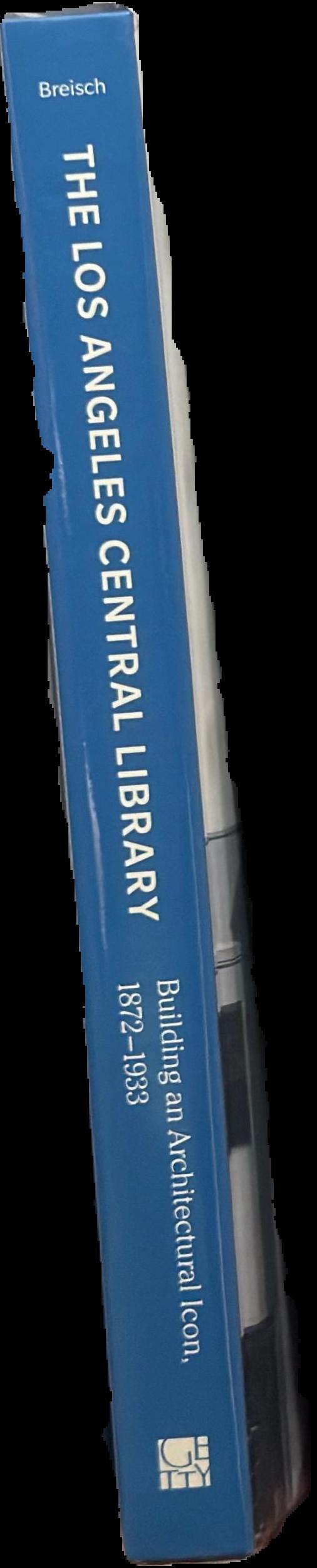 The Los Angeles Central Library : building an architectural icon, 1872-1933 live spine