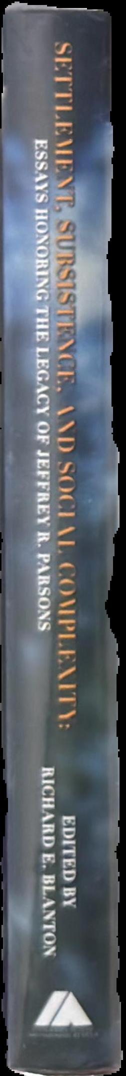 Settlement, subsistence and social complexity : essay honoring the legacy of Jeffrey R. Parsons live spine
