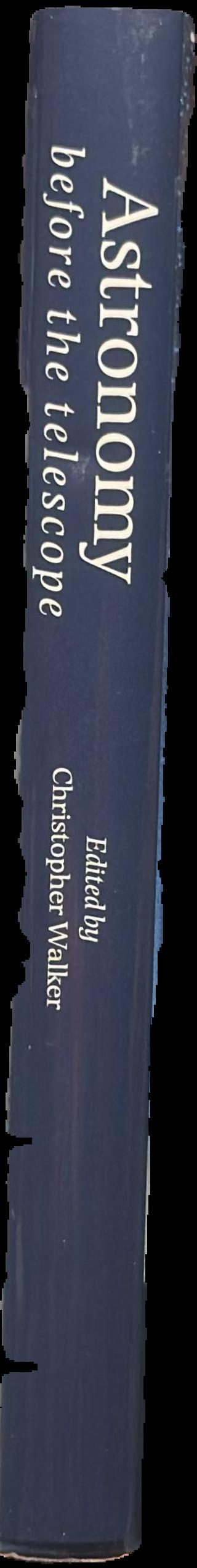 Astronomy before the telescope / edited by Christopher Walker, with a foreword by Patrick Moore live spine