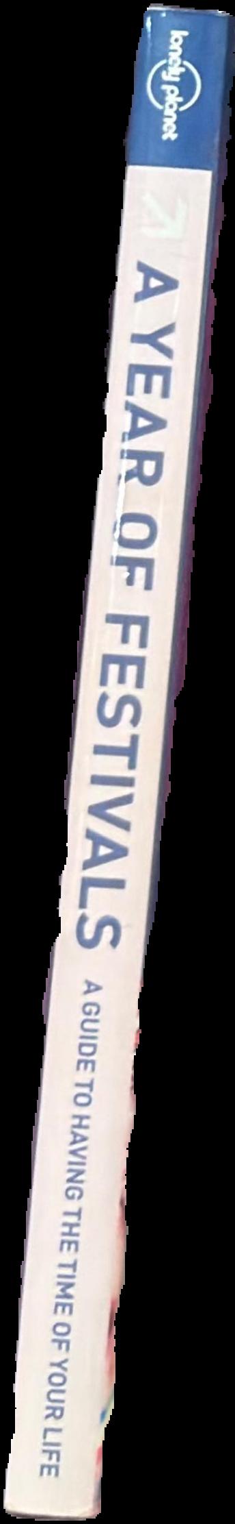 A year of festivals : how to have the time of your life live spine
